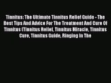 Read Tinnitus: The Ultimate Tinnitus Relief Guide - The Best Tips And Advice For The Treatment