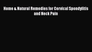Download Home & Natural Remedies for Cervical Spondylitis and Neck Pain PDF Free