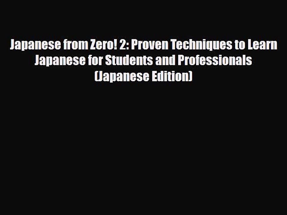 PDF Japanese from Zero! 2: Proven Techniques to Learn Japanese for Students and Professionals