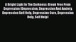 Read A Bright Light In The Darkness: Break Free From Depression (Depression Depression And