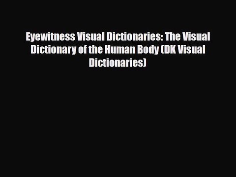 PDF Eyewitness Visual Dictionaries: The Visual Dictionary of the Human Body (DK Visual Dictionaries)