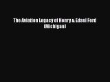 Read The Aviation Legacy of Henry & Edsel Ford (Michigan) Ebook Free