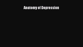 Read Anatomy of Depression Ebook Free
