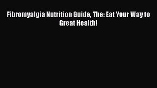 Read Fibromyalgia Nutrition Guide The: Eat Your Way to Great Health! Ebook Free