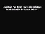 Read Lower Back Pain Relief - How to Eliminate Lower Back Pain For Life (Health and Wellness)