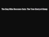 Read The Dog Who Rescues Cats: The True Story of Ginny PDF Free