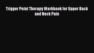 Read Trigger Point Therapy Workbook for Upper Back and Neck Pain Ebook Free