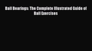 Download Ball Bearings: The Complete Illustrated Guide of Ball Exercises PDF Online