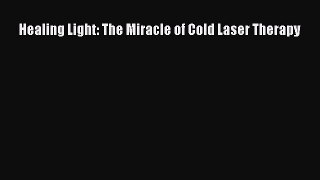 Download Healing Light: The Miracle of Cold Laser Therapy Ebook Free
