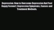 Read Depression: How to Overcome Depression And Feel Happy Forever!: Depression Symptoms Causes