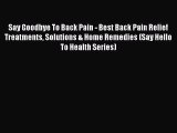 Read Say Goodbye To Back Pain - Best Back Pain Relief Treatments Solutions & Home Remedies