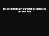 Read Trigger Point Therapy Workbook for Upper Back and Neck Pain PDF Online