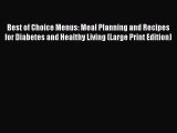 Read Best of Choice Menus: Meal Planning and Recipes for Diabetes and Healthy Living (Large