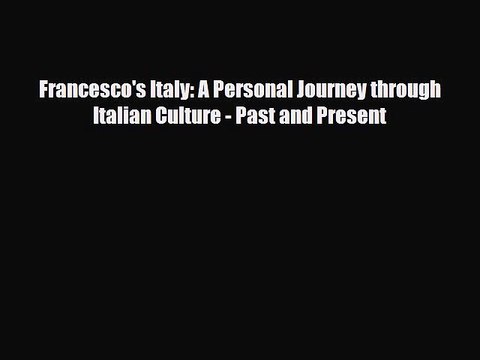 Download Francesco's Italy: A Personal Journey through Italian Culture - Past and Present Free