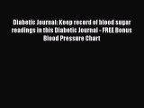 Read Diabetic Journal: Keep record of blood sugar readings in this Diabetic Journal - FREE