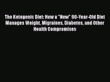 Download The Ketogenic Diet: How a New 90-Year-Old Diet Manages Weight Migraines Diabetes and
