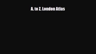 Download A. to Z. London Atlas Free Books