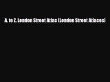 PDF A. to Z. London Street Atlas (London Street Atlases) PDF Book Free