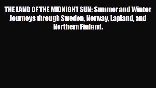 Download The Land of the Midnight Sun: Summer and Winter Journeys Through  Sweden Norway Lapland