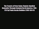 PDF The Travels of Peter Kalm: Finnish-Swedish Naturalist Through Colonial North America 1748-1751