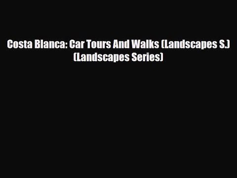 Download Costa Blanca: Car Tours And Walks (Landscapes S.) (Landscapes Series) Read Online