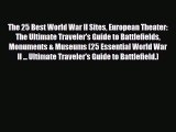 PDF The 25 Best World War II Sites European Theater: The Ultimate Traveler's Guide to Battlefields