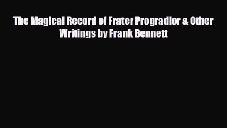 PDF The Magical Record of Frater Progradior & Other Writings by Frank Bennett PDF Book Free