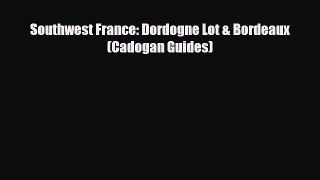 PDF Southwest France: Dordogne Lot & Bordeaux (Cadogan Guides) Free Books