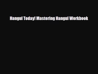 PDF Hangul Today! Mastering Hangul Workbook Free Books