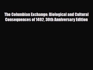 PDF The Columbian Exchange: Biological and Cultural Consequences of 1492 30th Anniversary Edition