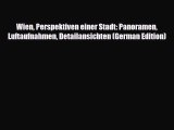 Download Wien Perspektiven einer Stadt: Panoramen Luftaufnahmen Detailansichten (German Edition)