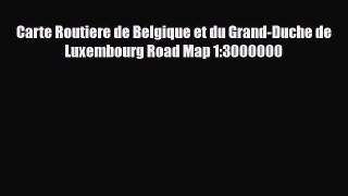 Download Carte Routiere de Belgique et du Grand-Duche de Luxembourg Road Map 1:3000000 Read