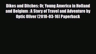 PDF Dikes and Ditches: Or Young America in Holland and Belgium : A Story of Travel and Adventure