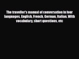 PDF The traveller's manual of conversation in four languages English French German Italian.