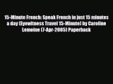 PDF 15-Minute French: Speak French in just 15 minutes a day (Eyewitness Travel 15-Minute) by