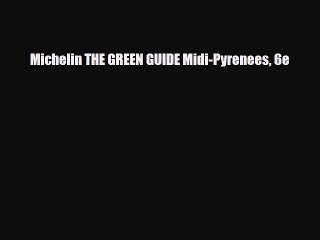 PDF Michelin THE GREEN GUIDE Midi-Pyrenees 6e PDF Book Free