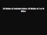 PDF 50 Walks in Yorkshire Dales: 50 Walks of 2 to 10 Miles Free Books