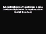 PDF By Peter Biddlecombe French Lessons in Africa: Travels with My Briefcase Through French