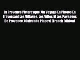 Download La Provence Pittoresque: Un Voyage En Photos En Traversant Les Villages Les Villes