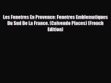 PDF Les Fenetres En Provence: Fenetres Emblematiques Du Sud De La France. (Calvendo Places)