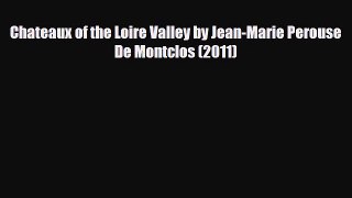 PDF Chateaux of the Loire Valley by Jean-Marie Perouse De Montclos (2011) Read Online