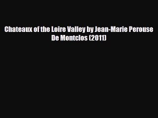 PDF Chateaux of the Loire Valley by Jean-Marie Perouse De Montclos (2011) Read Online