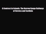 PDF A Contrast in Islands: The Narrow Gauge Railways of Corsica and Sardinia Read Online