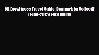 PDF DK Eyewitness Travel Guide: Denmark by Collectif (1-Jun-2015) Flexibound PDF Book Free