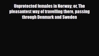 PDF Unprotected females in Norway or The pleasantest way of travelling there passing through