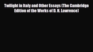 Download Twilight in Italy and Other Essays (The Cambridge Edition of the Works of D. H. Lawrence)