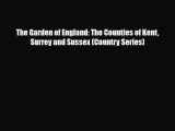 Download The Garden of England: The Counties of Kent Surrey and Sussex (Country Series) PDF