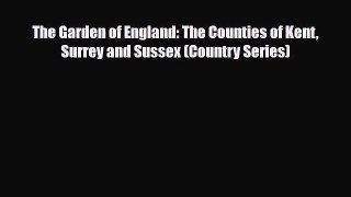 Download The Garden of England: The Counties of Kent Surrey and Sussex (Country Series) PDF