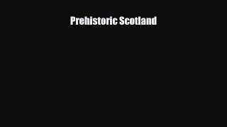 Download Prehistoric Scotland PDF Book Free