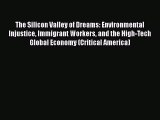 The Silicon Valley of Dreams: Environmental Injustice Immigrant Workers and the High-Tech Global